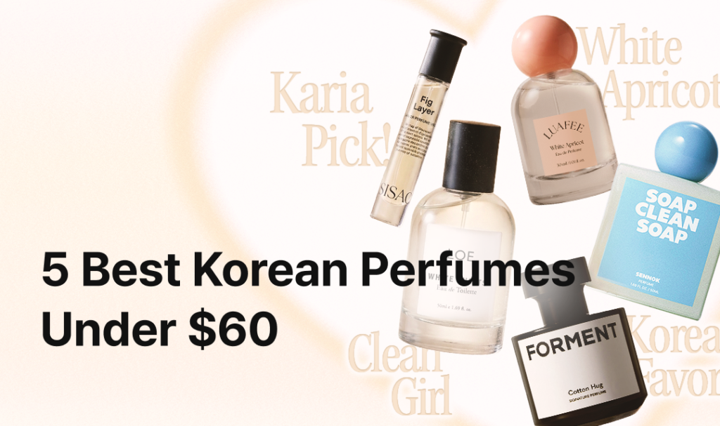 A promotional banner titled “5 Best Korean Perfumes Under $60,” featuring five perfume bottles arranged around the text, including SISAO Fig Layer, LUAFEE White Apricot, LOE White Shirts, SENNOK Soap Clean Soap, and FORMENT Cotton Hug on a soft beige background with faint typographic accents.